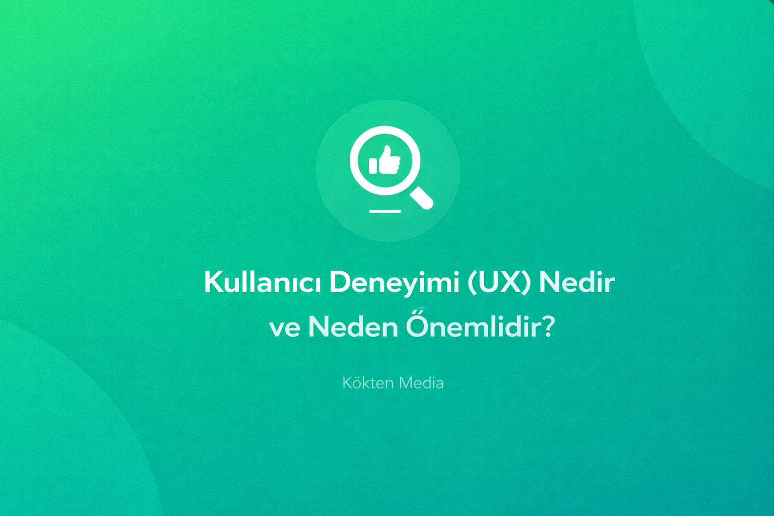 Kullanıcı Deneyimi (UX) Nedir ?