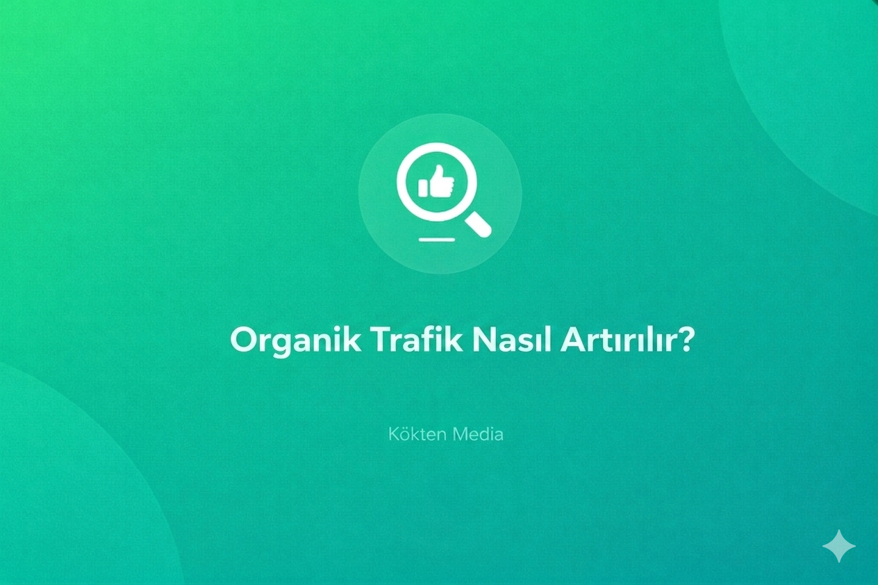 Organik Trafik Nasıl Artırılır? (Gerçek Stratejiler)