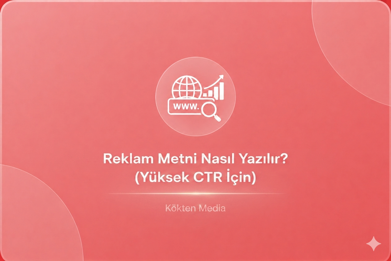 Reklam Metni Nasıl Yazılır? (Yüksek CTR İçin)